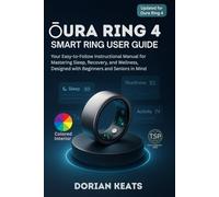 OURA RING 4: Smart Rings User Guide: Your Easy-to-Follow Instructional Manual for Mastering Sleep, Recovery, and Wellness, Designed with Beginners and Seniors in Mind