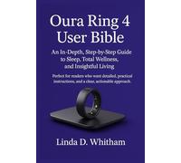 Oura Ring 4 User Bible: An In-Depth Step-by-Step Guide to Sleep, Total Wellness, and Insightful Living. Perfect for readers who want detailed, practical instruction and a clear, actionable approach.