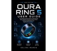 OURA RING 5 USER GUIDE: The Ultimate Practical Guide to Understanding Sleep, Readiness, Recovery, Stress, Activity Tracking, and Maximizing Your Health with Oura Ring 5