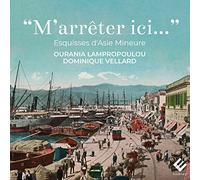 Ourania Lampropoulou, Dominique Vellard - "M'Arrêter Ici..." (Esquisses d'Asie Mineure)