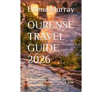 OURENSE TRAVEL GUIDE 2026: Discover Galicia’s Thermal Capital: Hot Springs, Historic Streets & Slow Spanish Living