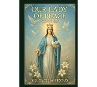 OURL LADY OF PEACE NOVENA: 9-Day Prayers And Reflections Through Mary's Intercession Finding Peace In Turbulent Times