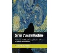 Ournal d'un Ami Bipolaire: Histoire vraie d'un TSO, de deux hospitalisations et d'une vie qui essaie de rester debout