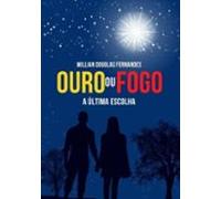 Ouro Ou Fogo: A Última Escolha (ebook)