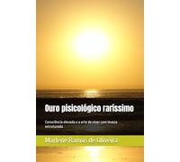 Ouro psicológico raríssimo: Consciência elevada e a arte de viver com leveza estruturada (Série ouro psicológico)
