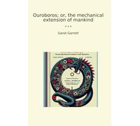 Ouroboros; or, the mechanical extension of mankind (Classic Books)