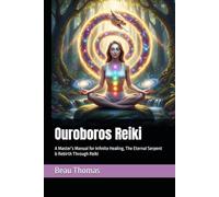 Ouroboros Reiki: A Master’s Manual for Infinite Healing, The Eternal Serpent & Rebirth Through Reiki