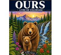 Ours Livre de Coloriage: 60 Coloriages d'Ours dans la Nature - Paysages Relaxants, Faune, Forêt, Mandala et Zentangle pour Adultes & Adolescents