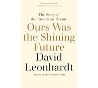 Ours Was the Shining Future: The Story of the American Dream