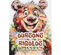 Oursons Rigolos Livre De Coloriage Inversé Pour Les Adultes: 34 Magnifiques Motifs D'aquarelle | Créativité, Inspiration, Attention, Méditation, Relaxation, Coloriage Anti-stress