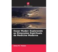 Ousar Mudar: Explorando as Dimensões Espirituais da Medicina Moderna