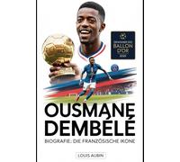 Ousmane Dembélé Biografie: Die französische Ikone: Motivationsgeschichte des Ballon d'Or-Gewinners 2025, des Helden der UEFA Champions League und 101 unbekannter Fakten über ihn