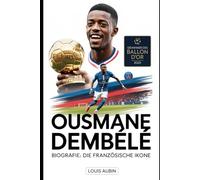 Ousmane Dembélé Biografie: Die französische Ikone: Motivationsgeschichte des Ballon d'Or-Gewinners 2025, des Helden der UEFA Champions League und 101 unbekannter Fakten über ihn