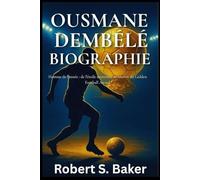 OUSMANE DEMBÉLÉ BIOGRAPHIE: Homme de l'année : de l'étoile montante au lauréat du Golden Football Award (LIVRES DE BIOGRAPHIE)