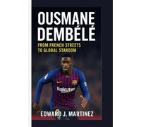 OUSMANE DEMBÉLÉ BIOGRAPHY: From French Streets to Global Stardom