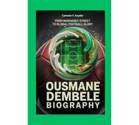 Ousmane Dembele Biography: From Normandy Street to Global Football Glory