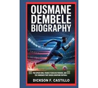 Ousmane Dembele Biography: PSG Speed King, France Fearless Forward, and the Comeback That Shook European Football