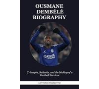 OUSMANE DEMBÉLÉ BIOGRAPHY: Triumphs, Setbacks, and the Making of a Football Survivor