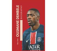 Ousmane Dembele Biography (TRUE LIFE STORIES OF CELEBRITIES AND MUSICIANS)