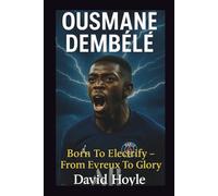 OUSMANE DEMBÉLÉ: Born To Electrify - From Evreux To Glory