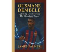 OUSMANE DEMBÉLÉ: Lightning On The Wing - The Magician's Touch