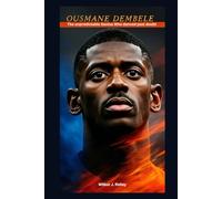 OUSMANE DEMBELE: The unpredictable Genius Who danced past doubt