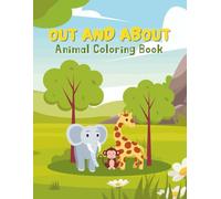 Out and About Animal Coloring book: Bold and Easy Animal Coloring Pages for Kids | Big, Friendly Designs | Ages 4-8