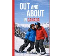 Out and About in Canada: The Ultimate Guide to Explore Canada’s Top 10 Destinations for Gay and Queer Travelers, Pride Festivals, Nightlife, Dining, and Hidden Gems (Out and About in North America)
