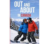 Out and About in Canada: The Ultimate Guide to Explore Canada’s Top 10 Destinations for Gay and Queer Travelers, Pride Festivals, Nightlife, Dining, and Hidden Gems (Out and About in North America)