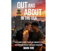 OUT AND ABOUT IN THE USA: Explore America’s Top 20 Gay and Queer Destinations, Pride Festivals, Nightlife, Dining, and Hidden Gems (Out and About in North America)