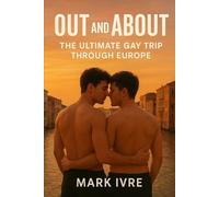 Out and About: The Ultimate Gay Trip Through Europe: 20 Vibrant Queer Destinations, 4 Seamless Routes, One Unforgettable Escape