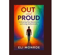 Out and Proud:: A Queer Guide to Embracing Yourself and Living Authentically
