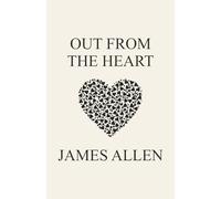 Out from the Heart: A Classic by the Author of As a Man Thinketh.