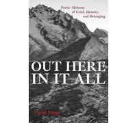 Out Here In It All: Poetic Alchemy of Grief, Identity, and Belonging
