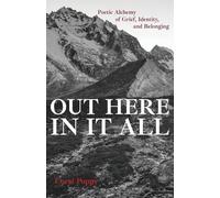 Out Here In It All: Poetic Alchemy of Grief, Identity, and Belonging