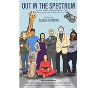 Out in the Spectrum: Stories, Articles, and Recipes for Autistic Adults by Autistic Adults
