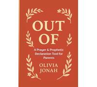 OUT OF: A Prayer & Prophetic Declaration Tool for Parents