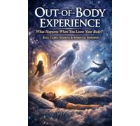 Out-of-Body Experience: What Happens When You Leave Your Body? Real Cases, Science & Spiritual Insights