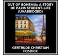 Out Of Bohemia: A Story Of Paris Student-life (unabridged) (audiolibro