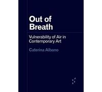 Out of Breath: Vulnerability of Air in Contemporary Art (Forerunners: Ideas First)