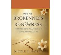 Out Of Brokenness And Into Re-Newness: What The Devil Meant For Evil, God Turned To Glory