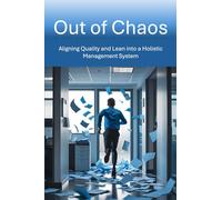 Out of Chaos: Aligning Quality and Lean into a Holistic Management System