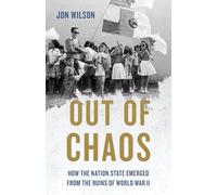 Out of Chaos: How the Nation State Emerged from the Ruins of World War II