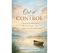 Out Of Control: A Spiritual Bookkeeping of the New Creature Life Led by the Holy Spirit