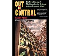 Out Of Control: The New Biology Of Machines, Social Systems, And The Economic World