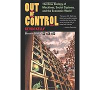 Out Of Control: The New Biology Of Machines, Social Systems, And The Economic World