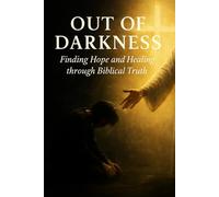 Out of Darkness: Finding Hope and Healing through Biblical Truth