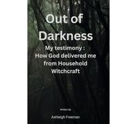 Out of Darkness: How God delivered me from Household Witchcraft