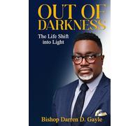 OUT OF DARKNESS: The Life Shift into Light