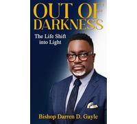 OUT OF DARKNESS: The Life Shift into Light